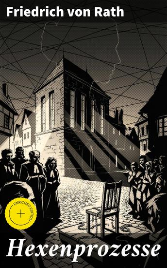 Hexenprozesse - Bereicherte Ausgabe Die dunklen Schatten der Vergangenheit: Eine Analyse der Hexenverfolgungen im Europa des 17 Jahrhunderts - cover