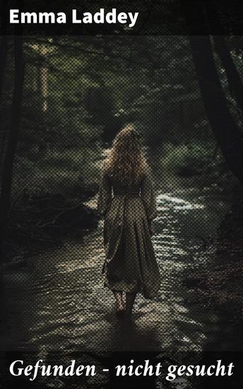 Gefunden – nicht gesucht - Ein verlorener Schatz und dunkle Geheimnisse: Ein fesselnder Krimi-Roman voll unerwarteter Wendungen und literarischer Tiefe - cover