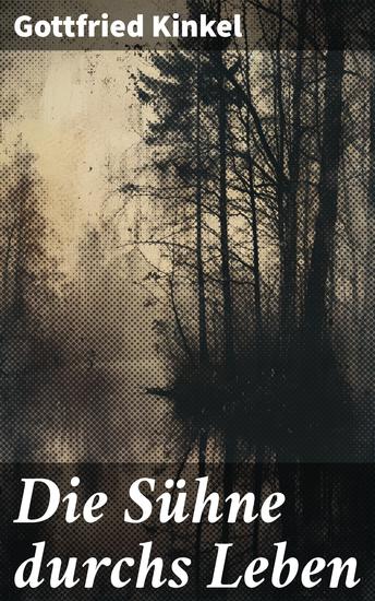 Die Sühne durchs Leben - Intrigen Liebe und moralische Dilemmas - Ein zeitloser Schicksalsroman von einem bekannten deutschen Dichter - cover