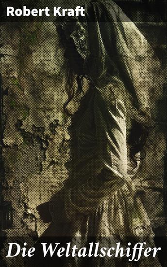 Die Weltallschiffer - Entdeckungen in fernen Galaxien und interstellaren Abenteuern - cover