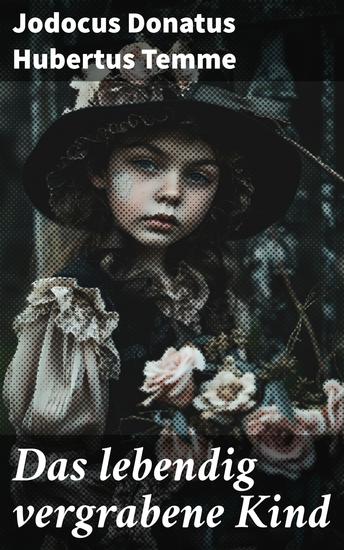Das lebendig vergrabene Kind - Ein düsteres Märchen von einem unglücklichen Kind und seiner lebendigen Bestattung - cover