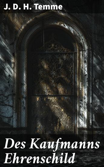 Des Kaufmanns Ehrenschild - Eine Reise in die Welt des Handels und der Moral im 18 Jahrhundert - cover