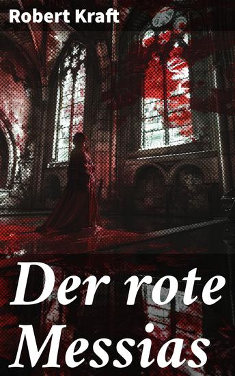 Der rote Messias - Die düstere Prophezeiung eines Erlösers in einem dystopischen Schicksalsroman - cover