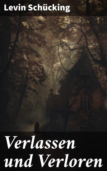 Verlassen und Verloren - Die Sehnsucht nach Liebe und Identität in einer Welt voller Verluste - cover