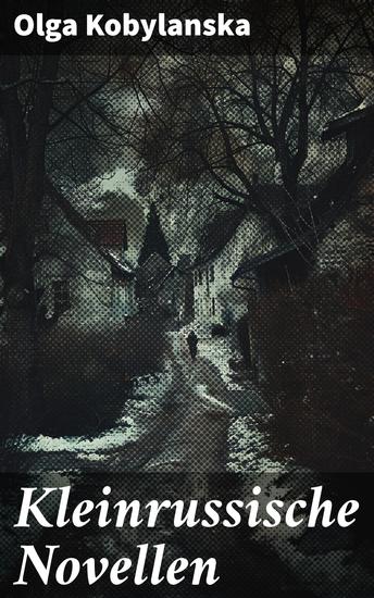 Kleinrussische Novellen - Eine Reise durch die ukrainische Folklore: Liebe Familie und das Leben auf dem Land im 19 Jahrhundert - cover