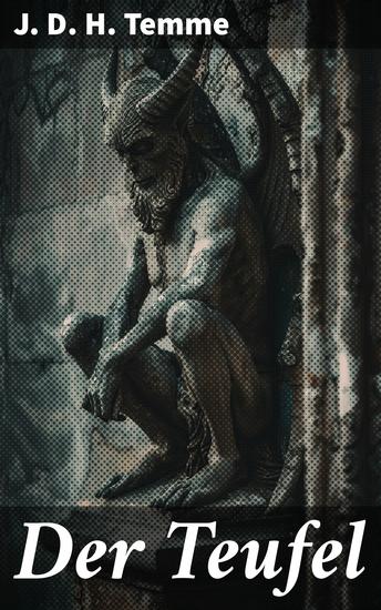 Der Teufel - Zwischen Gut und Böse: Ein klassisches Beispiel der deutschen Romantik mit fesselnder psychologischer Entwicklung und metaphysischen Themen - cover