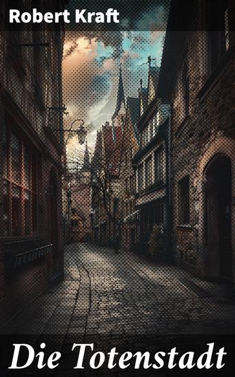 Die Totenstadt - Rätselhafte Fiktion und düstere Atmosphäre in einem Meisterwerk des phantastischen Realismus - cover