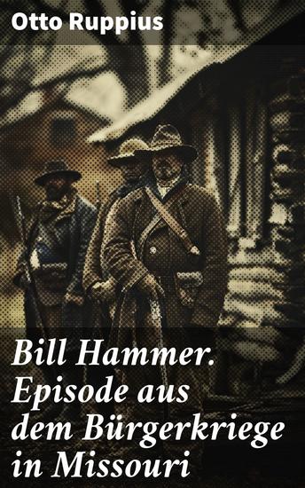 Bill Hammer Episode aus dem Bürgerkriege in Missouri - Schlacht der Überlebenden und ideologischer Konflikt in turbulenten Zeiten - cover