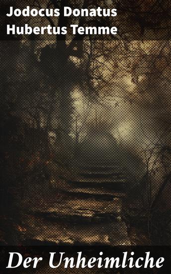 Der Unheimliche - Auf der Suche nach der Wahrheit in düsteren Winkeln der Romantik und des Übernatürlichen - cover