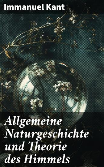 Allgemeine Naturgeschichte und Theorie des Himmels - Die kosmologische Revolution der Aufklärung: Naturgesetze und die Struktur des Universums - cover