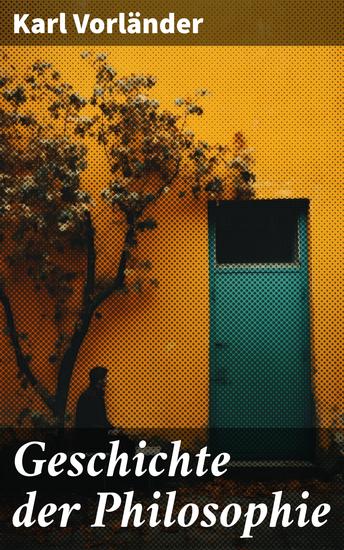 Geschichte der Philosophie - Eine Reise durch die Denkweise der Jahrhunderte - cover