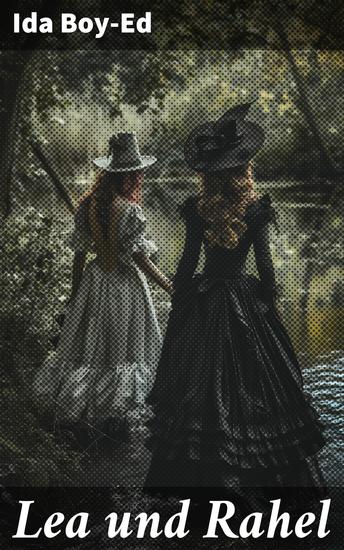 Lea und Rahel - Eine Freundschaft die die Zeit überdauert: Ein literarischer Klassiker über Frauen im 19 Jahrhundert - cover