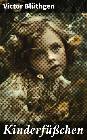 Kinderfüßchen - Eine zärtliche Reise durch das Leben einer alleinerziehenden Mutter und ihre Kinder in einer weltlich schönen und ehrlichen Erzählung - cover