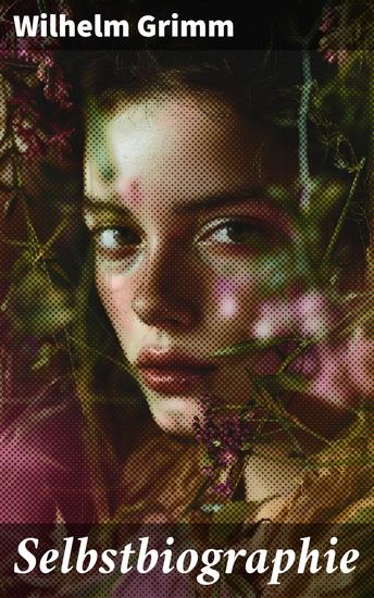 Selbstbiographie - Einblick in die Entstehung der Grimm'schen Märchen und das Leben eines Märchensammlers - cover
