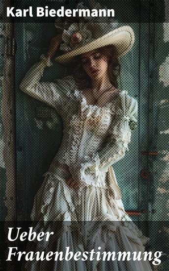 Ueber Frauenbestimmung - Die Unterdrückung der Frauen im 19 Jahrhundert und der Kampf um Gleichstellung und Selbstbestimmung - cover