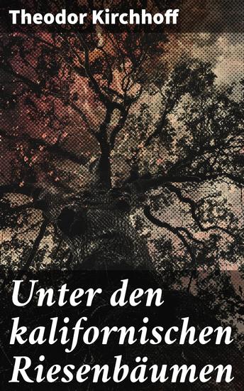 Unter den kalifornischen Riesenbäumen - Eine poetische Reise zu den majestätischen Riesenbäumen Kaliforniens - cover