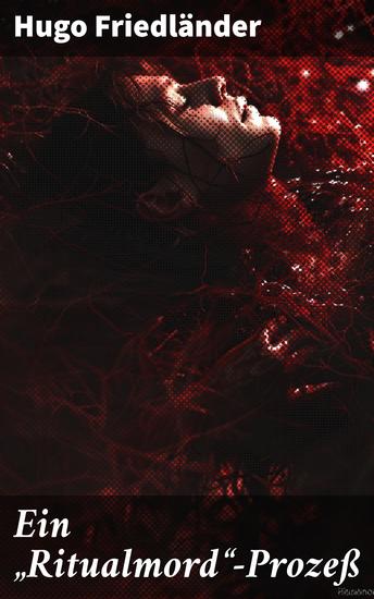 Ein "Ritualmord"-Prozeß - Ein kontroverser Justizskandal und die Folgen für die jüdische Gemeinschaft in Deutschland - cover