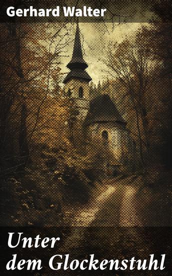 Unter dem Glockenstuhl - Intrigen und Geheimnisse in einer düsteren Welt unter dem Glockenstuhl - cover
