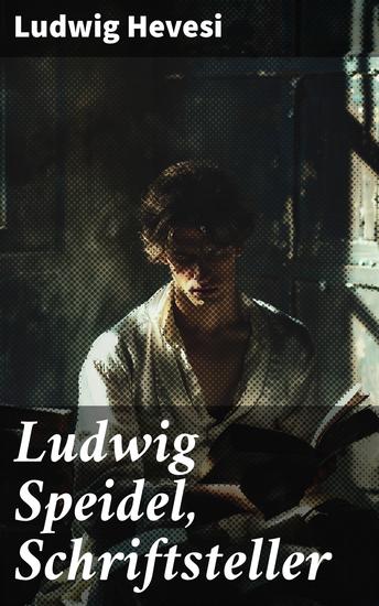 Ludwig Speidel Schriftsteller - Eine tiefsinnige Auseinandersetzung mit einem bedeutenden deutsch-amerikanischen Autor des 20 Jahrhunderts - cover