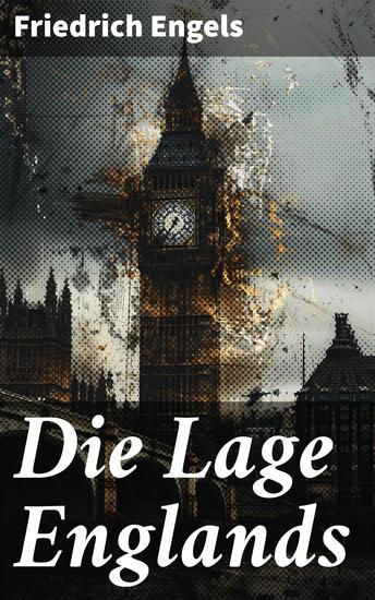 Die Lage Englands - Revolutionäre Analyse der industriellen Revolution und Klassenhierarchie im 19 Jahrhundert - cover