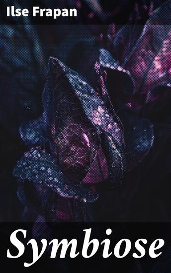 Symbiose - Eine fesselnde Verbindung zwischen ungleichen Seelen die düstere Abgründe und Hoffnung in einer meisterhaften Studie über menschliche Beziehungen vereint - cover