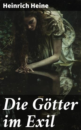 Die Götter im Exil - Mythologie und Lyrik im Spannungsfeld von Göttern und Menschen - cover