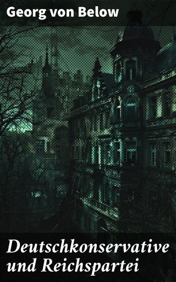 Deutschkonservative und Reichspartei - Die politische Ideologie der Deutschkonservativen im Kaiserreich - cover