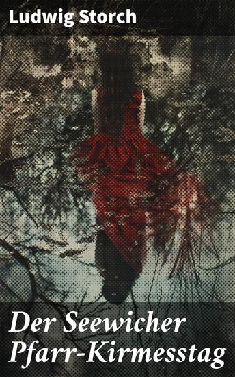 Der Seewicher Pfarr-Kirmesstag - Ein Dorffest voller Traditionen und Gemeinschaft: Eine nostalgische Erzählung über das Leben in Seewich - cover