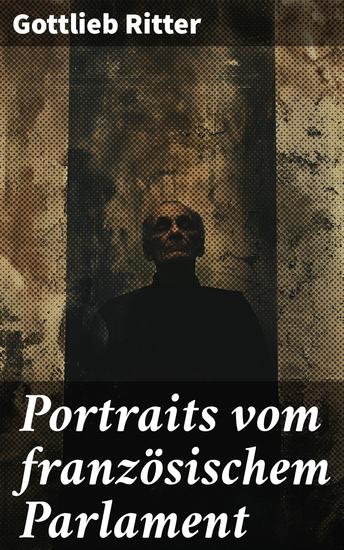 Portraits vom französischem Parlament - Politische Porträts aus dem 19 Jahrhundert in Frankreich - cover