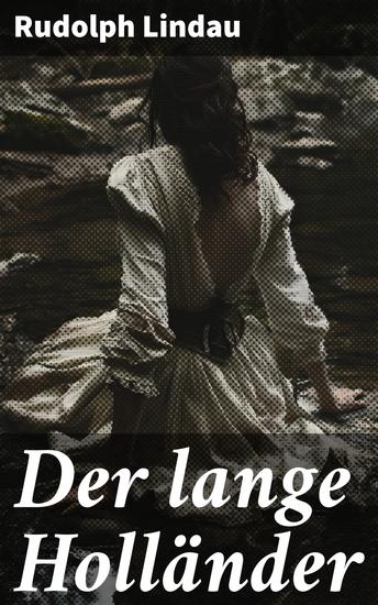 Der lange Holländer - Ein mysteriöser Holländer wirbelt das Leben einer Kleinstadt auf - Geheimnisse Intrigen und psychologische Abgründe in einem fesselnden literarischen Krimi-Drama - cover