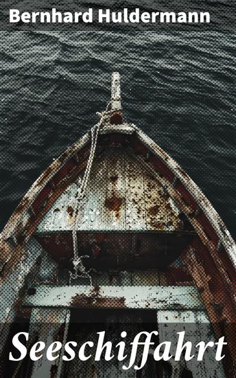 Seeschiffahrt - Auf den Spuren der Seefahrer: Eine Reise durch die Geschichte der Seeschifffahrt - cover