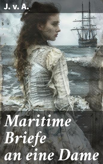 Maritime Briefe an eine Dame - Eine Seefahrt die ist lustig: Liebe Abenteuer und Romantik auf hoher See - cover