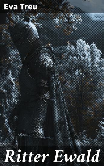 Ritter Ewald - Eine mitreißende Reise ins Mittelalter voller Rittertum Ehre und Abenteuer - cover