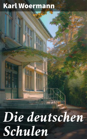 Die deutschen Schulen - Eine tiefgreifende Analyse des deutschen Bildungssystems im 19 Jahrhundert - cover