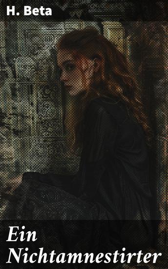 Ein Nichtamnestirter - Ein Blick in die Psyche von Protagonisten und politischen Intrigen des 19 Jahrhunderts - cover