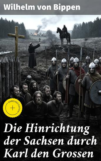 Die Hinrichtung der Sachsen durch Karl den Grossen - Bereicherte Ausgabe Grausame Unterwerfung: Macht und Religion im Mittelalter - cover