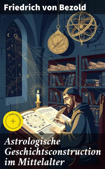 Astrologische Geschichtsconstruction im Mittelalter - Bereicherte Ausgabe Astrologie in mittelalterlichen Geschichtserzählungen: Mystik und Alchemie in literarischer Interpretation - cover