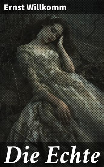 Die Echte - Eine Suche nach Identität und Selbstfindung in einem fesselnden Roman von Ernst Willkomm - cover