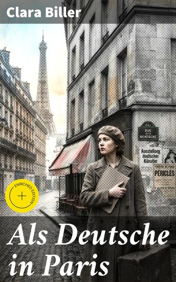 Als Deutsche in Paris - Bereicherte Ausgabe Ein faszinierender Einblick in das Pariser Leben einer deutschen Künstlerin - cover