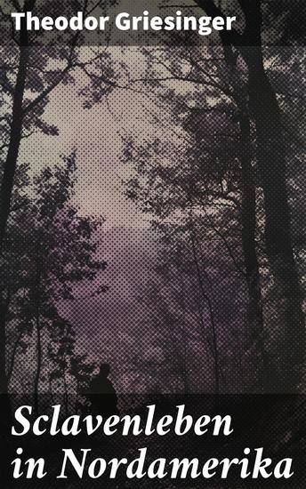 Sclavenleben in Nordamerika - Ein detaillierter Einblick in das harte Sklavenleben Nordamerikas - cover