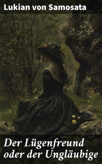 Der Lügenfreund oder der Ungläubige - Die Suche nach einem wahren Freund in einer Welt voller Lügen und Zweifel - cover