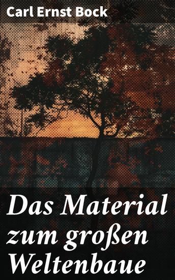 Das Material zum großen Weltenbaue - Eine faszinierende Analyse der Naturphilosophie des 19 Jahrhunderts und der Entstehung des Universums - cover
