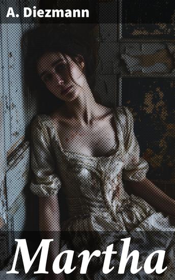 Martha - Ein bewegendes Drama um Liebe Verlust und Familiengeheimnisse in einem prächtigen historischen Setting - cover