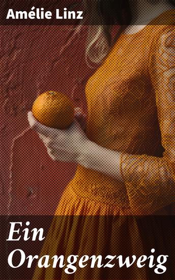 Ein Orangenzweig - Die Suche nach Trost und Verständnis in einer Welt voller Poesie und Melancholie - cover