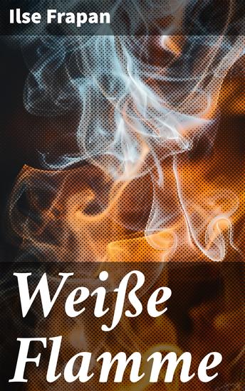 Weiße Flamme - Eine literarische Reise durch Liebe Verlust und Hoffnung in 'Weiße Flamme' - cover