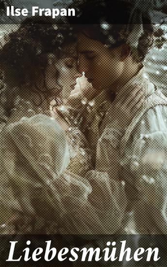 Liebesmühen - Eine tiefe Erkundung der menschlichen Natur und unerfüllter Liebe in einer poetischen Liebesromanze - cover