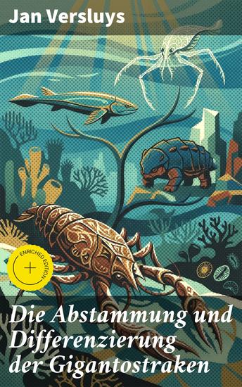 Die Abstammung und Differenzierung der Gigantostraken - Bereicherte Ausgabe Die evolutionäre Vielfalt prähistorischer Giganten - cover