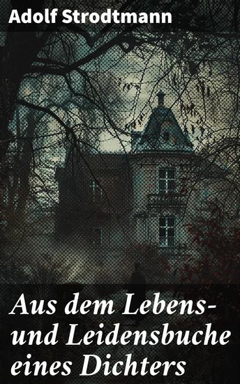 Aus dem Lebens- und Leidensbuche eines Dichters - Ein Blick in die Seele eines Dichters - cover