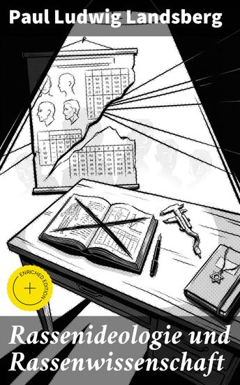 Rassenideologie und Rassenwissenschaft - Bereicherte Ausgabe Dunkle Machenschaften und ethische Fragen: Eine Analyse der Rassenideologie und Rassenwissenschaft von Paul Ludwig Landsberg - cover