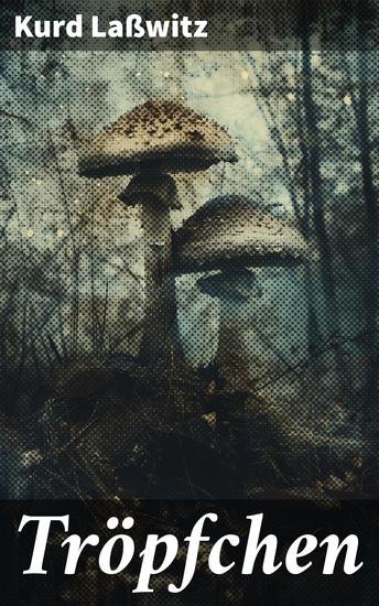 Tröpfchen - Faszinierende Welt winziger Tröpfchen und originelle Geschichten - cover